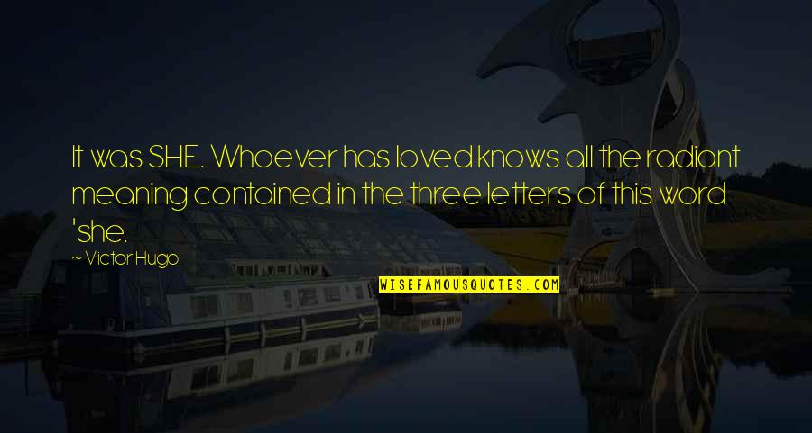 A Three Word Quotes By Victor Hugo: It was SHE. Whoever has loved knows all