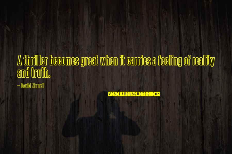 A Thriller Quotes By David Morrell: A thriller becomes great when it carries a