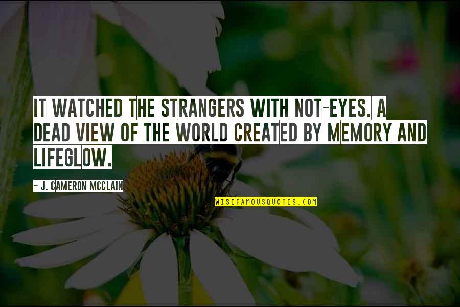A Thriller Quotes By J. Cameron McClain: It watched the strangers with not-eyes. A dead A Thriller Quotes By J. Cameron McClain: It watched the strangers with not-eyes. A dead