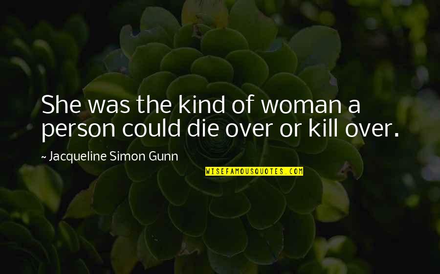 A Thriller Quotes By Jacqueline Simon Gunn: She was the kind of woman a person A Thriller Quotes By Jacqueline Simon Gunn: She was the kind of woman a person