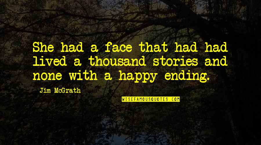 A Thriller Quotes By Jim McGrath: She had a face that had had lived