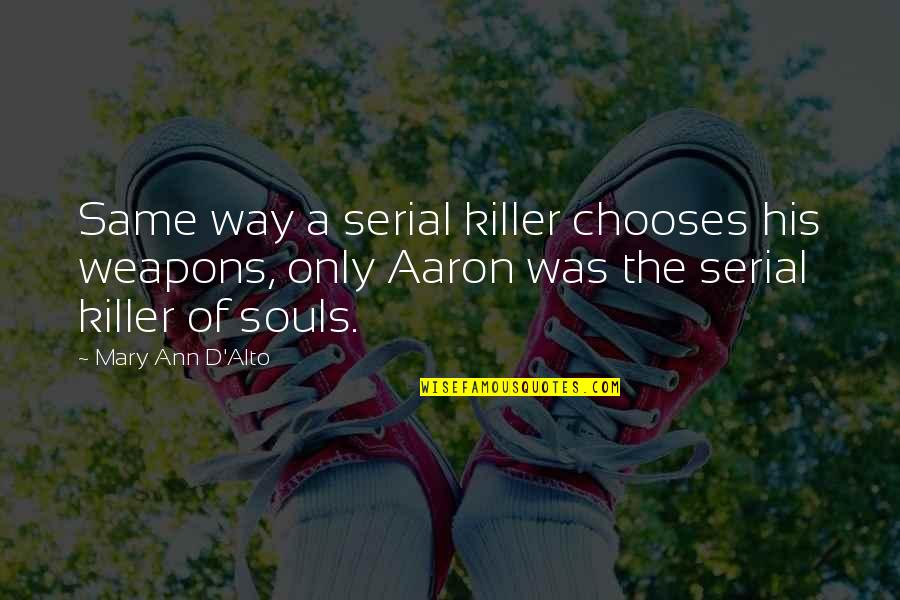 A Thriller Quotes By Mary Ann D'Alto: Same way a serial killer chooses his weapons, A Thriller Quotes By Mary Ann D'Alto: Same way a serial killer chooses his weapons,