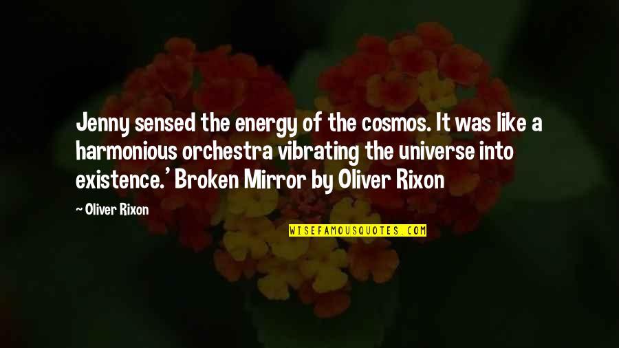 A Thriller Quotes By Oliver Rixon: Jenny sensed the energy of the cosmos. It A Thriller Quotes By Oliver Rixon: Jenny sensed the energy of the cosmos. It
