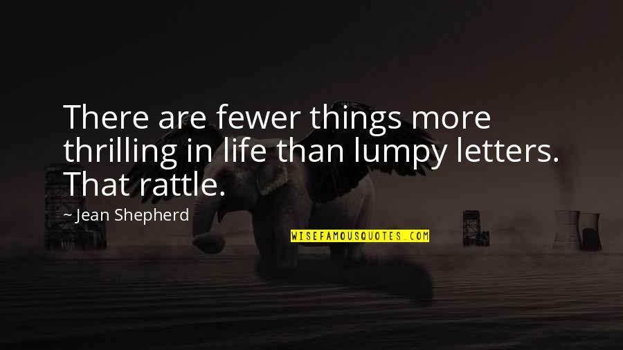 A Thrilling Life Quotes By Jean Shepherd: There are fewer things more thrilling in life