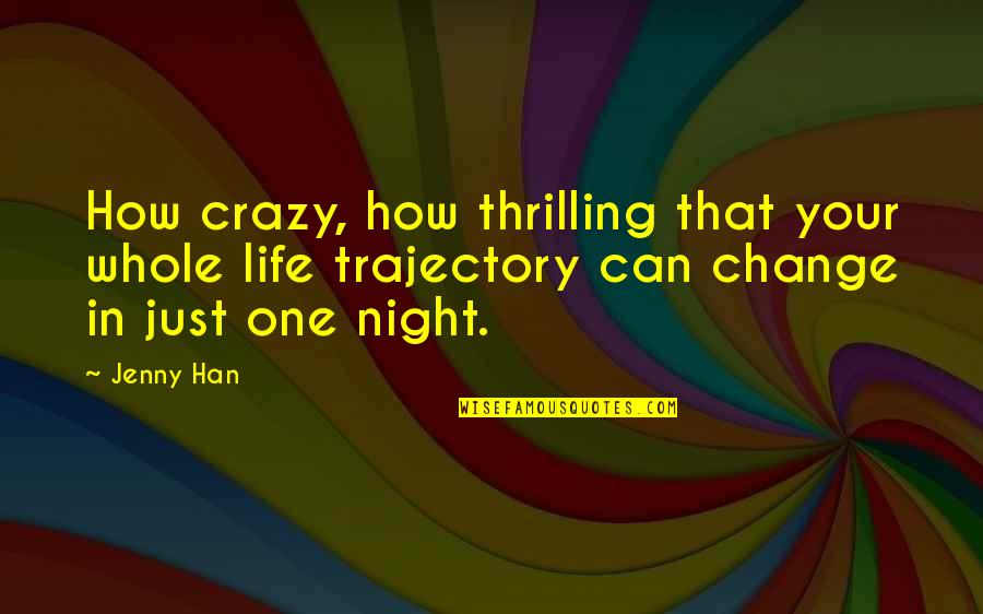 A Thrilling Life Quotes By Jenny Han: How crazy, how thrilling that your whole life