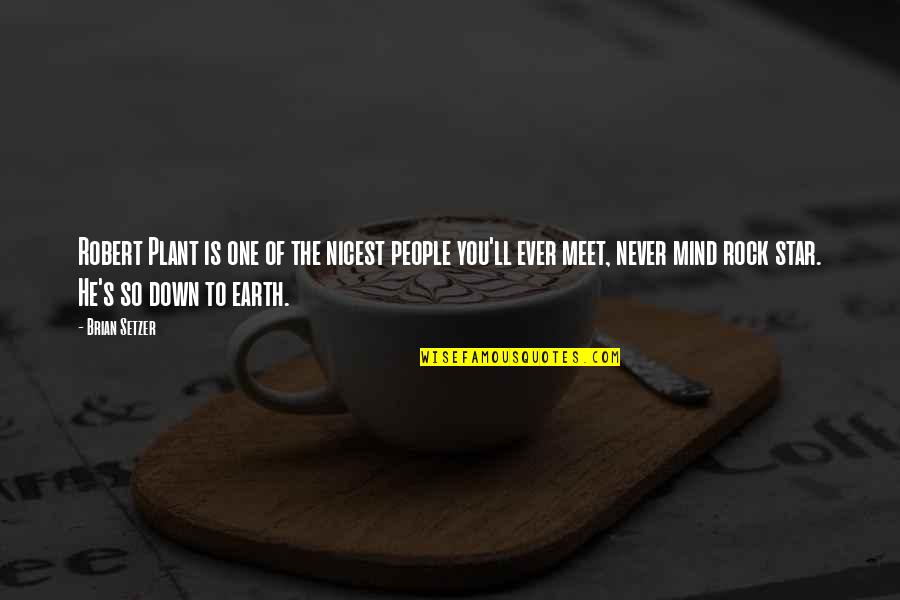 A Tidy House Is A Tidy Mind Quotes By Brian Setzer: Robert Plant is one of the nicest people A Tidy House Is A Tidy Mind Quotes By Brian Setzer: Robert Plant is one of the nicest people
