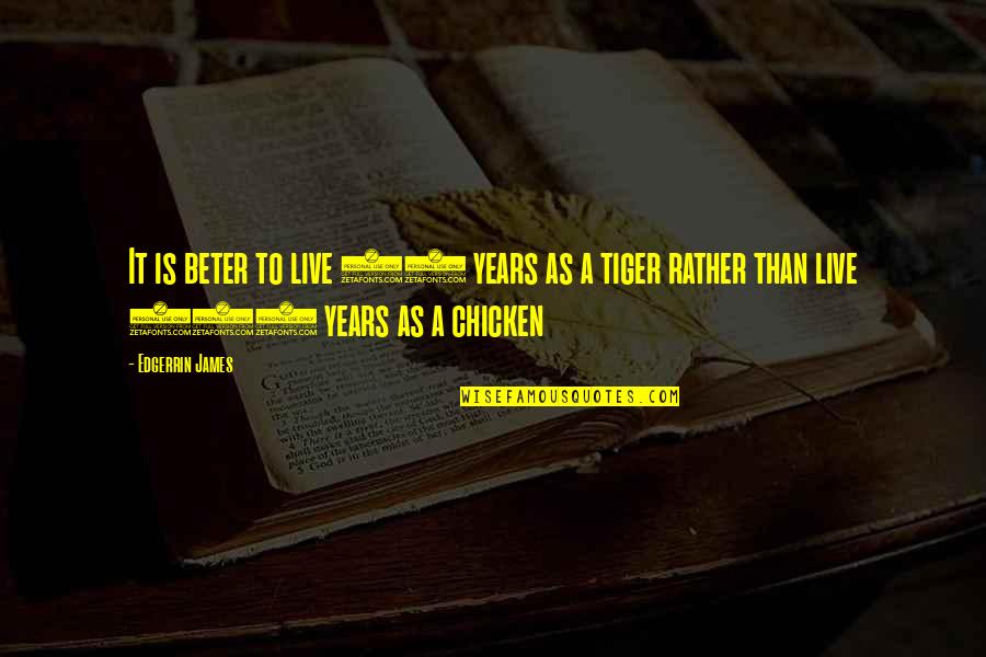 A Tiger Quotes By Edgerrin James: It is beter to live 50 years as
