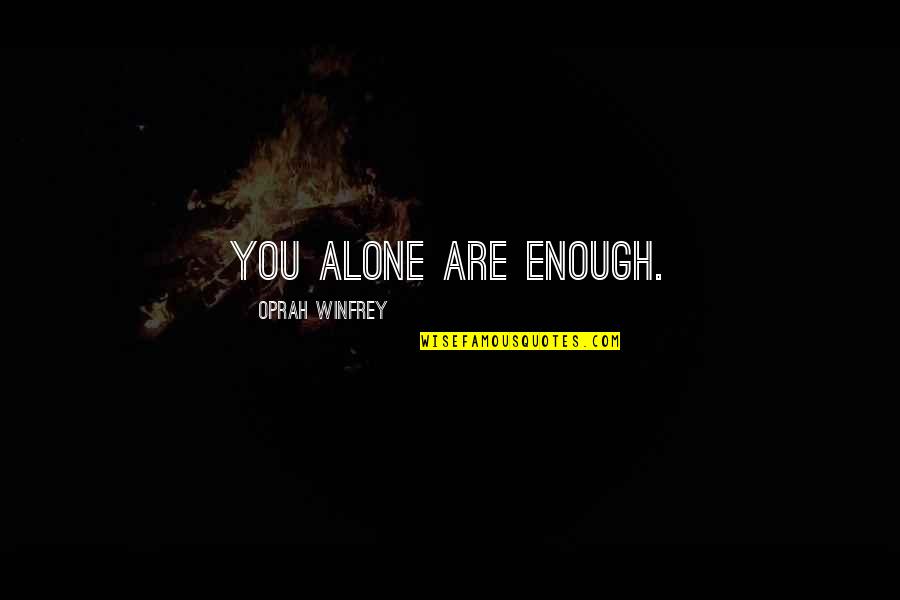 A Tiger S Claim Quotes By Oprah Winfrey: You alone are enough.