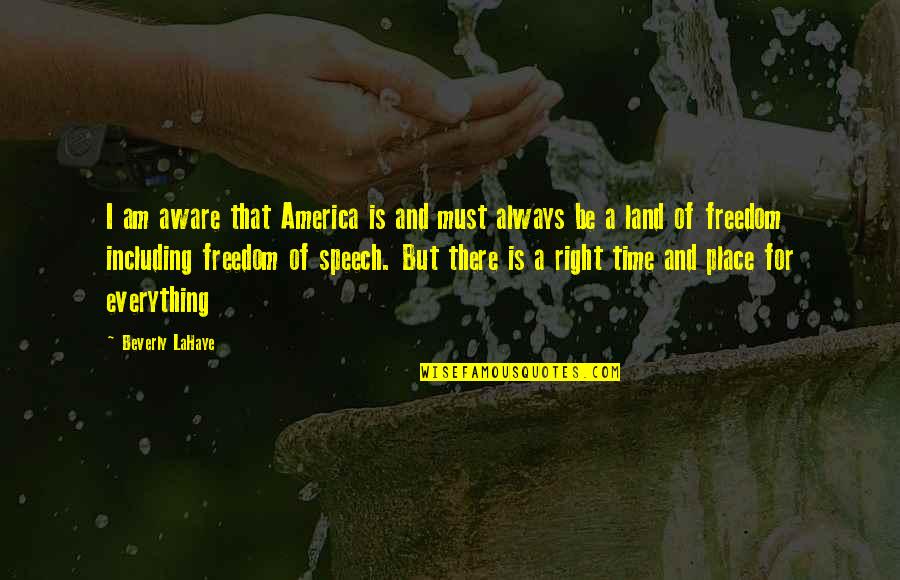 A Time And A Place For Everything Quotes By Beverly LaHaye: I am aware that America is and must