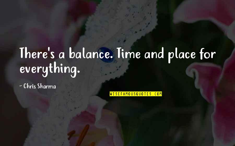A Time And A Place For Everything Quotes By Chris Sharma: There's a balance. Time and place for everything.