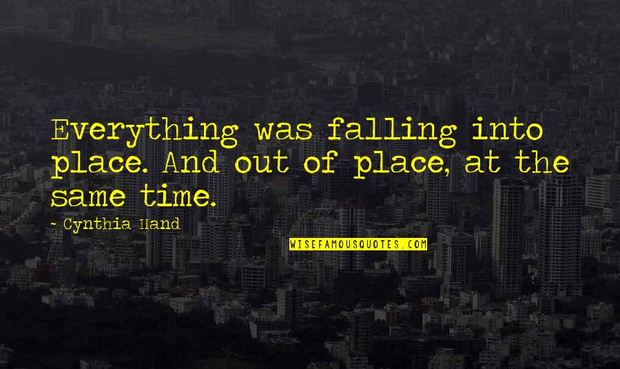 A Time And A Place For Everything Quotes By Cynthia Hand: Everything was falling into place. And out of