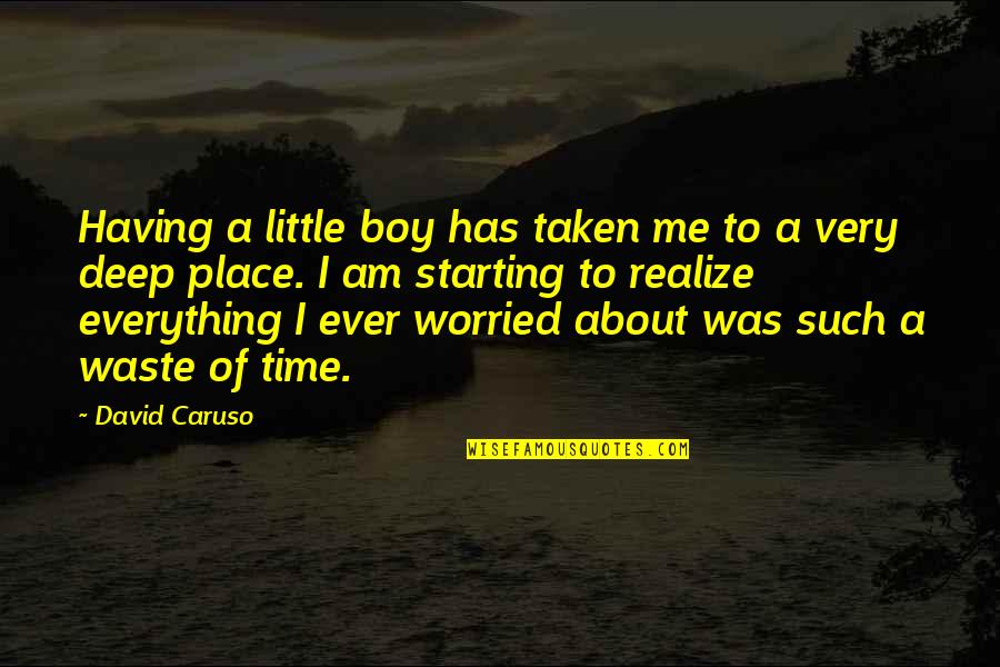 A Time And A Place For Everything Quotes By David Caruso: Having a little boy has taken me to