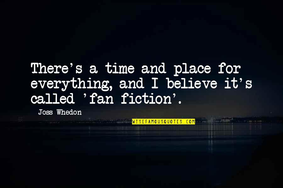 A Time And A Place For Everything Quotes By Joss Whedon: There's a time and place for everything, and