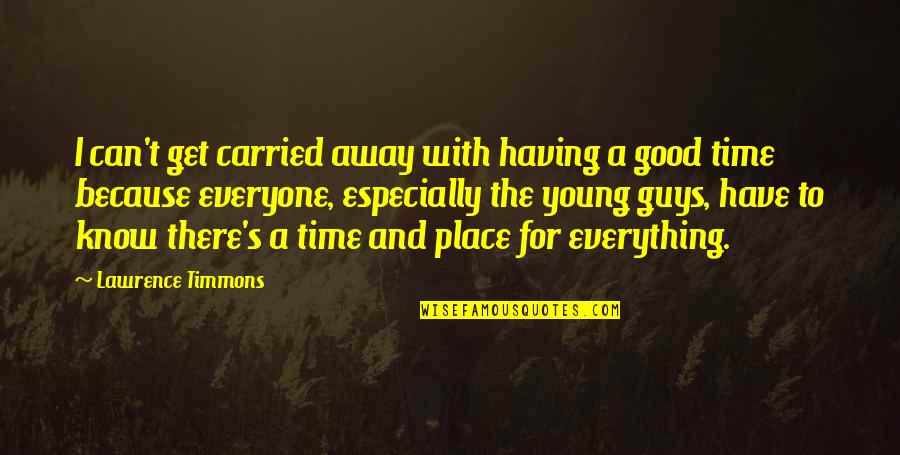 A Time And A Place For Everything Quotes By Lawrence Timmons: I can't get carried away with having a