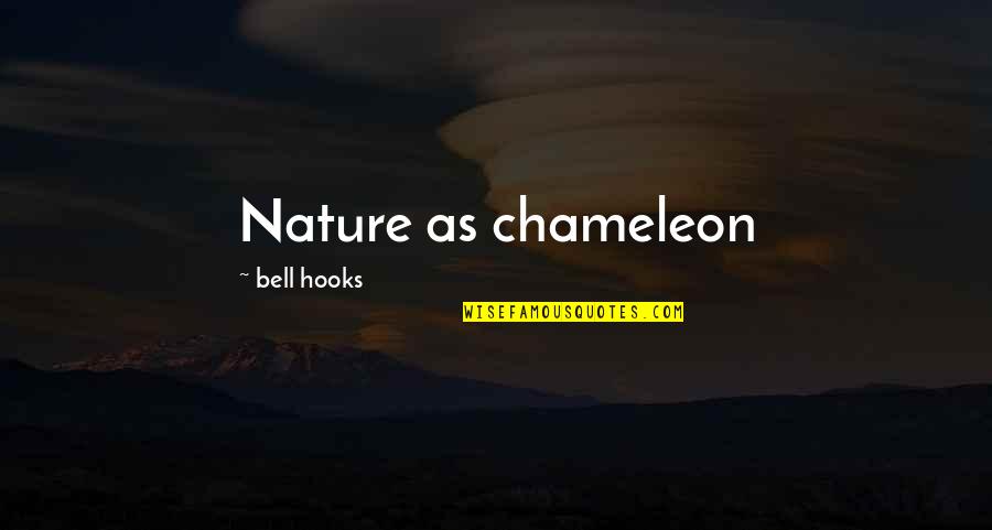 A Time To Keep Silence Quotes By Bell Hooks: Nature as chameleon