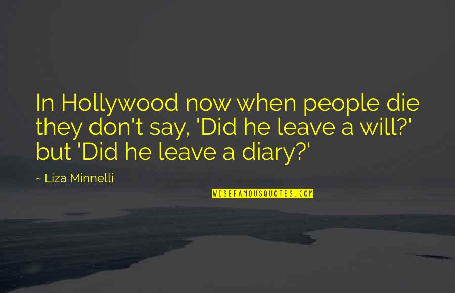 A Time To Keep Silence Quotes By Liza Minnelli: In Hollywood now when people die they don't