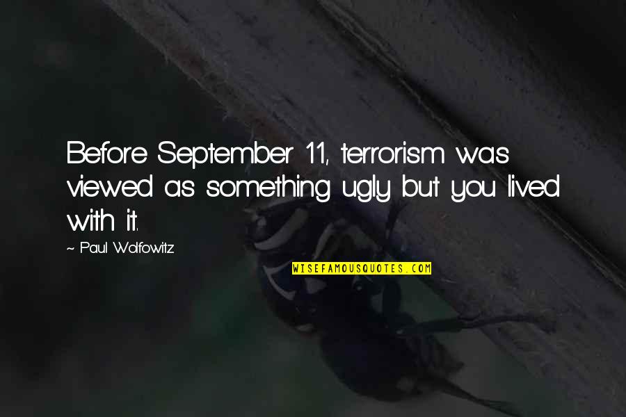 A Time To Keep Silence Quotes By Paul Wolfowitz: Before September 11, terrorism was viewed as something