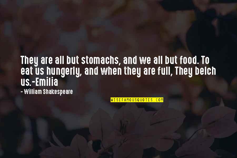 A Time To Keep Silence Quotes By William Shakespeare: They are all but stomachs, and we all