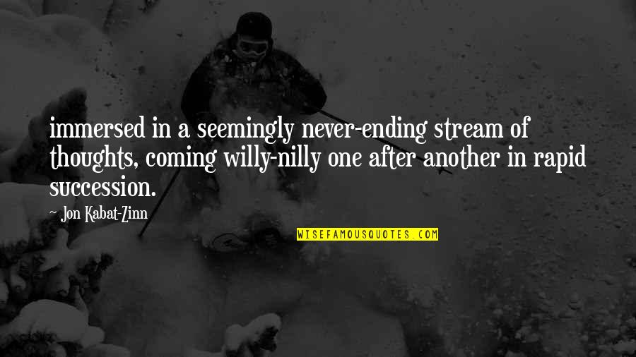 A Time To Kill Jake Quotes By Jon Kabat-Zinn: immersed in a seemingly never-ending stream of thoughts,