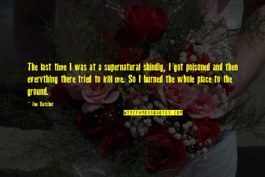 A Time To Kill Quotes By Jim Butcher: The last time I was at a supernatural