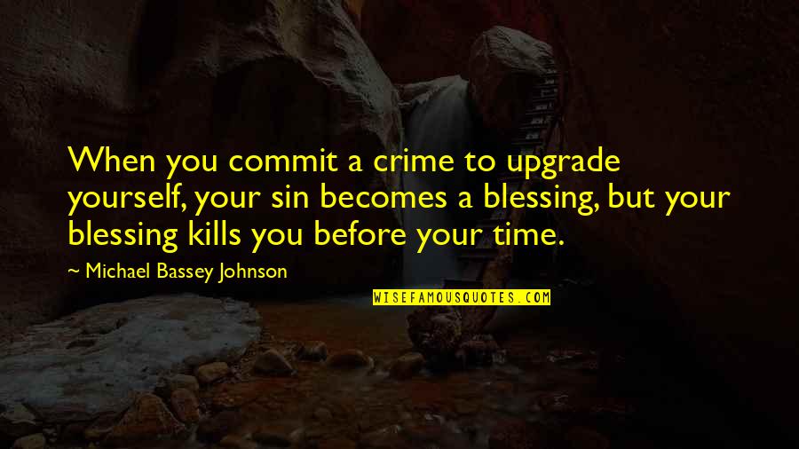 A Time To Kill Quotes By Michael Bassey Johnson: When you commit a crime to upgrade yourself,