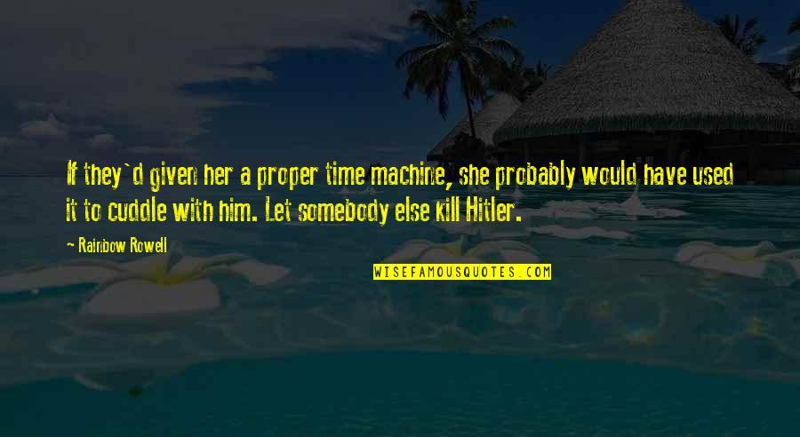 A Time To Kill Quotes By Rainbow Rowell: If they'd given her a proper time machine,