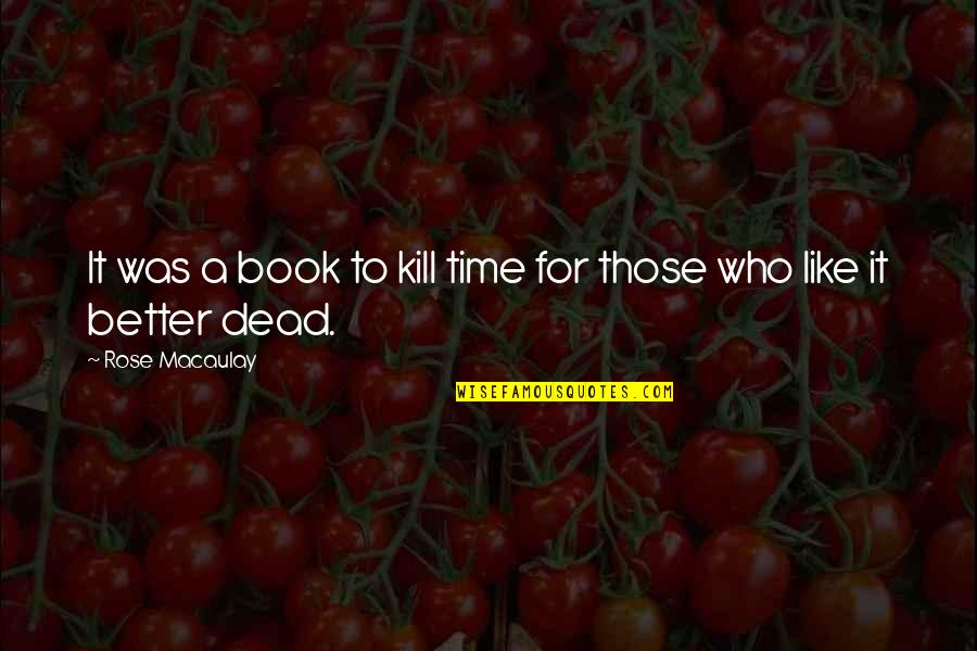 A Time To Kill Quotes By Rose Macaulay: It was a book to kill time for