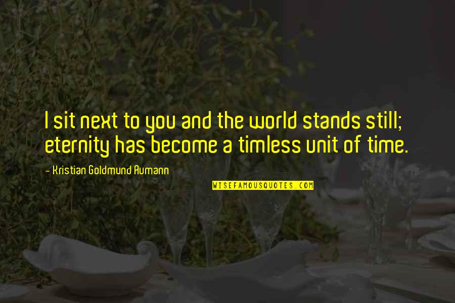 A Time To Love Quotes By Kristian Goldmund Aumann: I sit next to you and the world A Time To Love Quotes By Kristian Goldmund Aumann: I sit next to you and the world