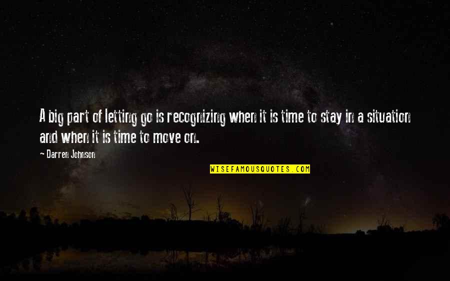 A Time To Move On Quotes By Darren Johnson: A big part of letting go is recognizing