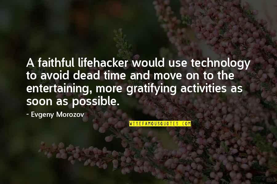 A Time To Move On Quotes By Evgeny Morozov: A faithful lifehacker would use technology to avoid
