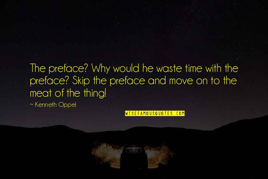 A Time To Move On Quotes By Kenneth Oppel: The preface? Why would he waste time with