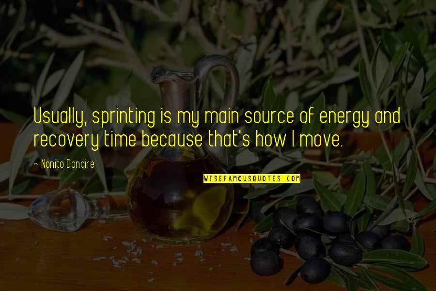 A Time To Move On Quotes By Nonito Donaire: Usually, sprinting is my main source of energy