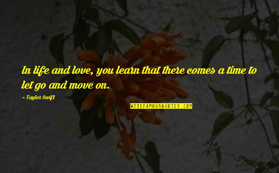 A Time To Move On Quotes By Taylor Swift: In life and love, you learn that there
