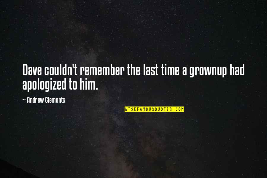 A Time To Remember Quotes By Andrew Clements: Dave couldn't remember the last time a grownup