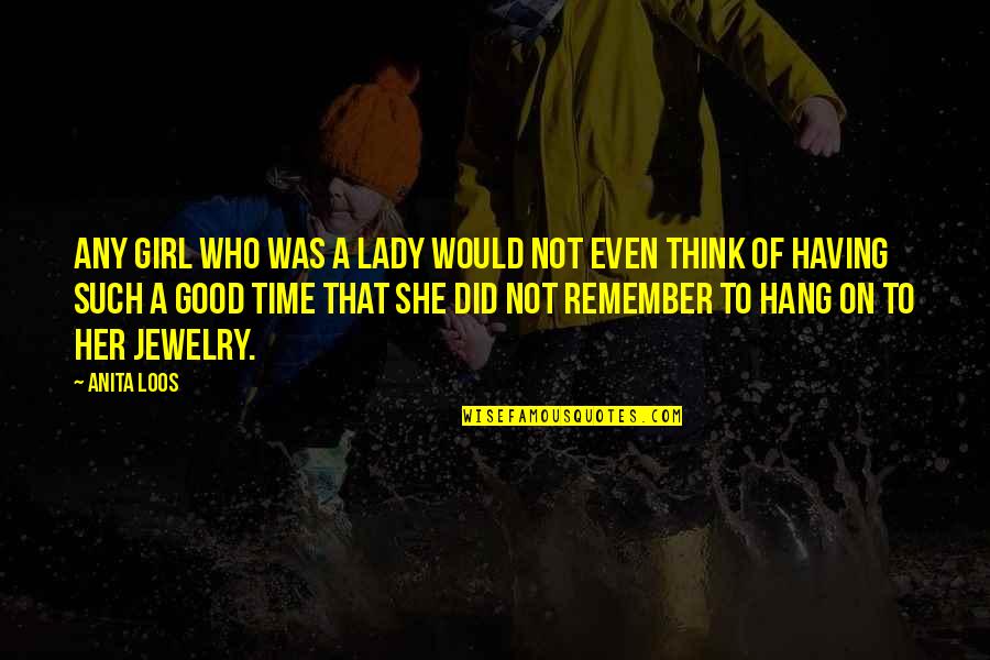 A Time To Remember Quotes By Anita Loos: Any girl who was a lady would not