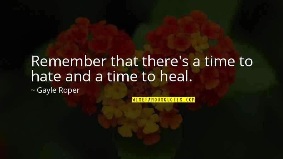 A Time To Remember Quotes By Gayle Roper: Remember that there's a time to hate and