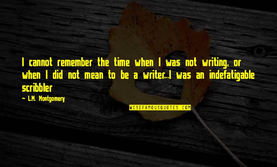A Time To Remember Quotes By L.M. Montgomery: I cannot remember the time when I was