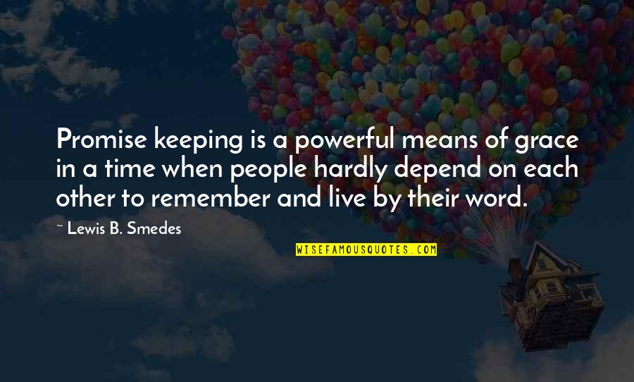A Time To Remember Quotes By Lewis B. Smedes: Promise keeping is a powerful means of grace
