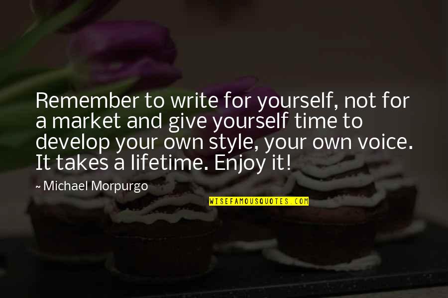 A Time To Remember Quotes By Michael Morpurgo: Remember to write for yourself, not for a