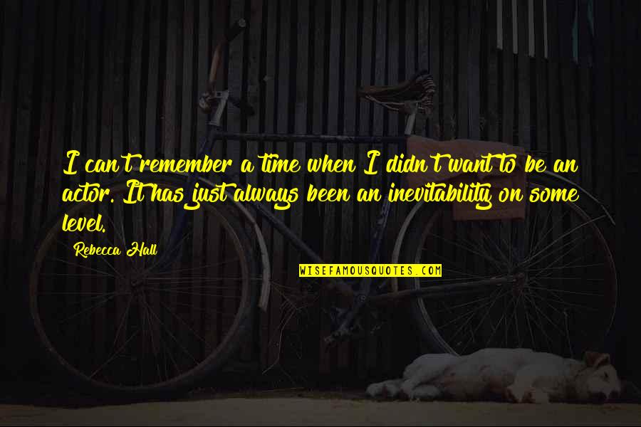 A Time To Remember Quotes By Rebecca Hall: I can't remember a time when I didn't