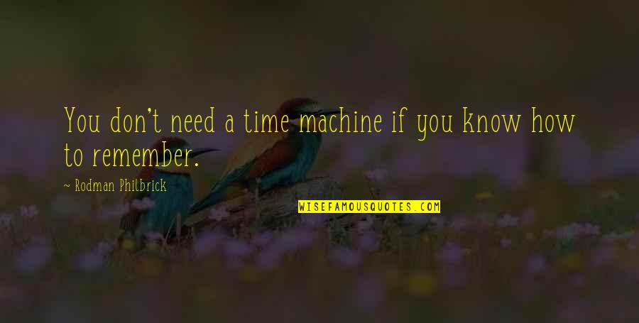 A Time To Remember Quotes By Rodman Philbrick: You don't need a time machine if you