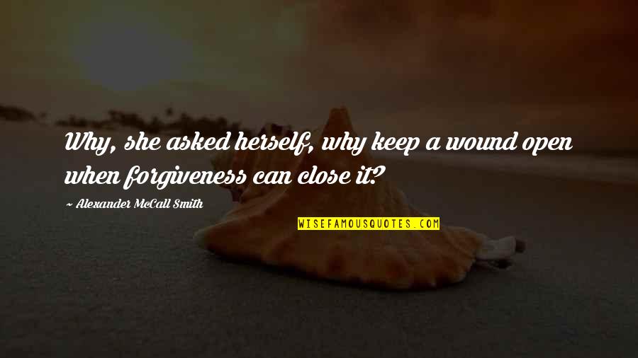 A Tiring Day Quotes By Alexander McCall Smith: Why, she asked herself, why keep a wound A Tiring Day Quotes By Alexander McCall Smith: Why, she asked herself, why keep a wound