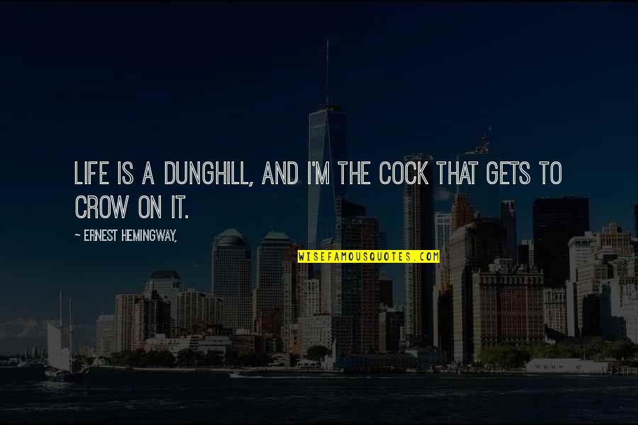 A To Z Life Quotes By Ernest Hemingway,: Life is a dunghill, and I'm the cock