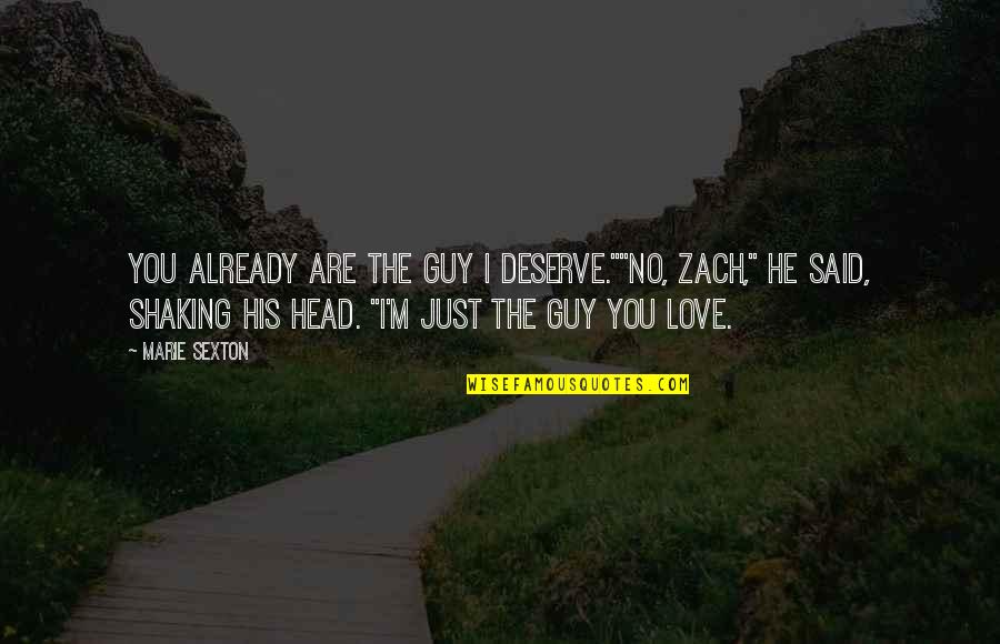 A To Z Love Quotes By Marie Sexton: You already are the guy I deserve.""No, Zach,"