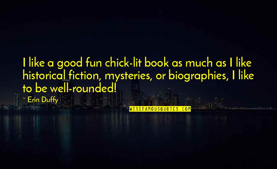 A To Z Mysteries Quotes By Erin Duffy: I like a good fun chick-lit book as