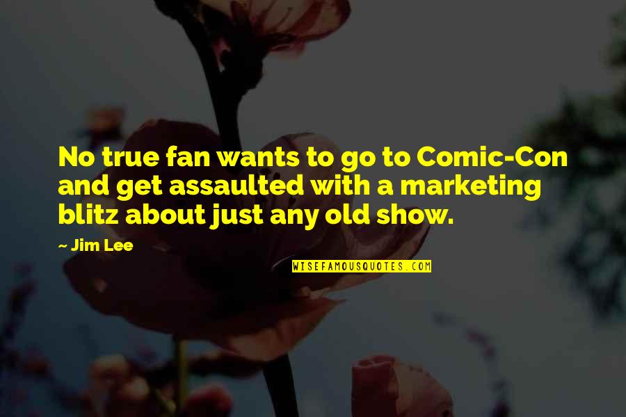 A To Z Show Quotes By Jim Lee: No true fan wants to go to Comic-Con