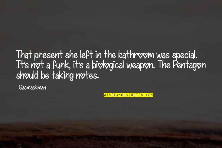 A Tortured Mind Quotes By Gasmaskman: That present she left in the bathroom was A Tortured Mind Quotes By Gasmaskman: That present she left in the bathroom was