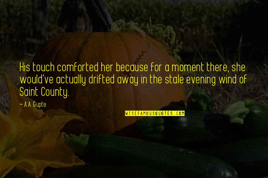 A Touch Of Love Quotes By A.A. Gupte: His touch comforted her because for a moment A Touch Of Love Quotes By A.A. Gupte: His touch comforted her because for a moment