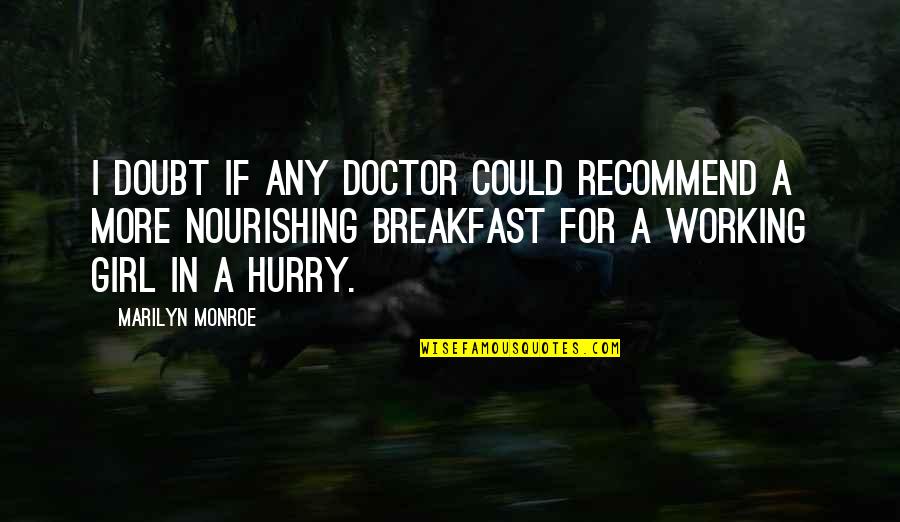 A Tough Loss Quotes By Marilyn Monroe: I doubt if any doctor could recommend a