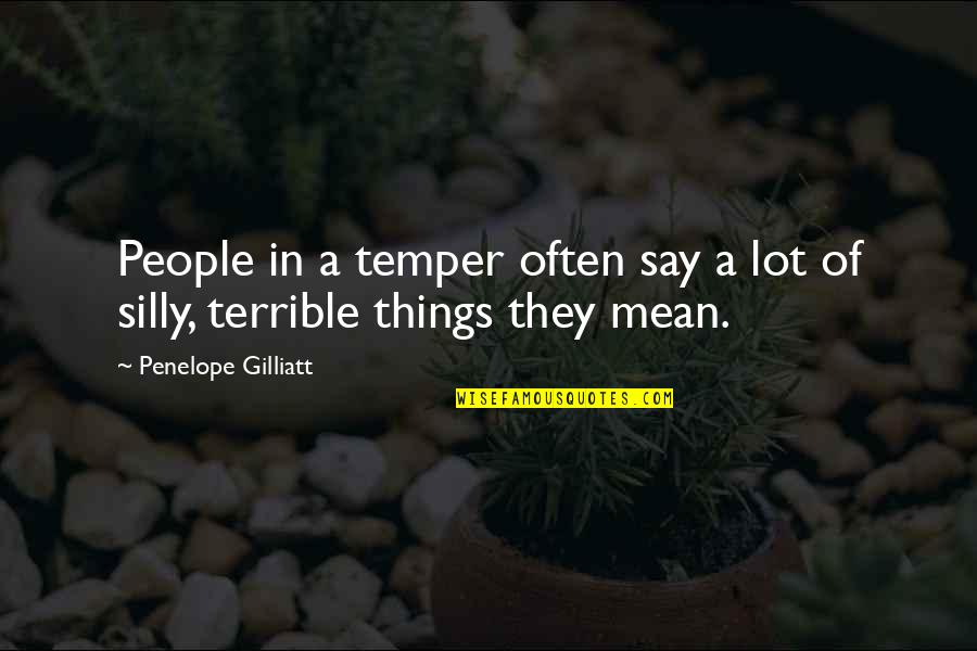 A Tough Loss Quotes By Penelope Gilliatt: People in a temper often say a lot